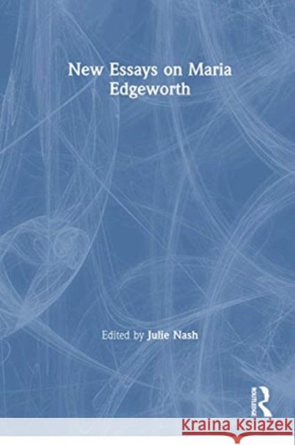 New Essays on Maria Edgeworth Julie Nash 9781138619975 Routledge