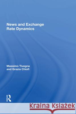 News and Exchange Rate Dynamics Massimo Tivegna   9781138620018 Routledge