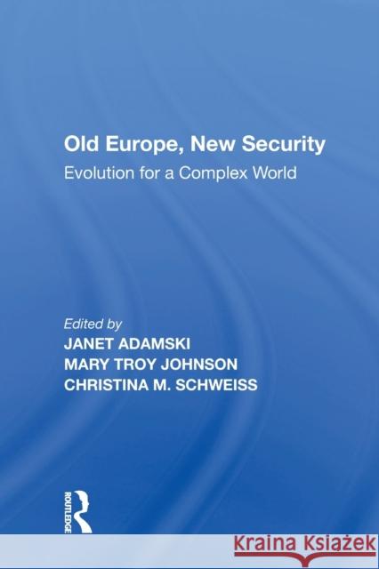 Old Europe, New Security: Evolution for a Complex World Mary Troy Johnson (North Carolina State    9781138620063