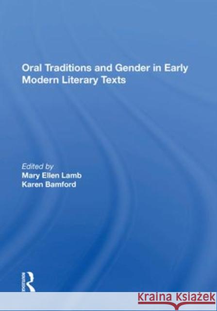 Oral Traditions and Gender in Early Modern Literary Texts Mary Ellen Lamb   9781138620094 Routledge