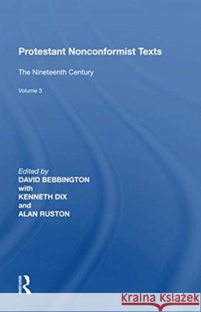 Protestant Nonconformist Texts: Volume 3: The Nineteenth Century David Bebbington 9781138620247