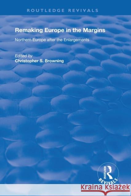 Remaking Europe in the Margins: Northern Europe After the Enlargements Browning, Christopher S. 9781138620360 Routledge