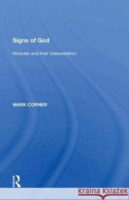 Signs of God: Miracles and Their Interpretation Mark Corner 9781138620568 Routledge