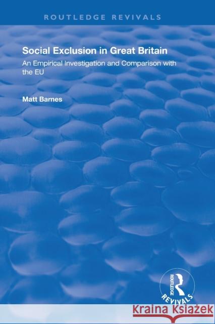 Social Exclusion in Great Britain: An Empirical Investigation and Comparison with the Eu Barnes, Matt 9781138620605 Routledge