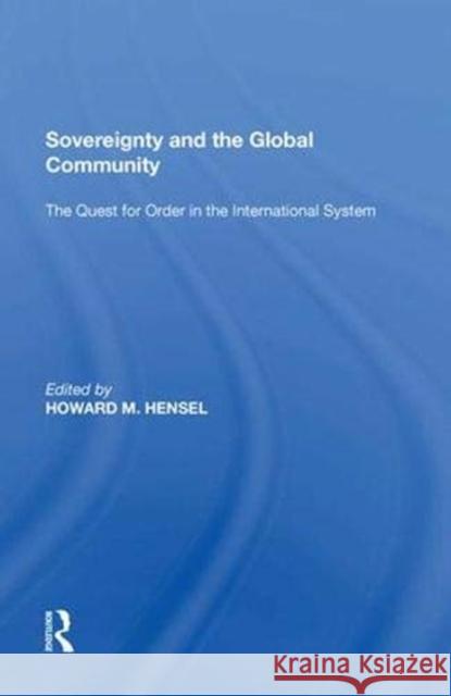 Sovereignty and the Global Community: The Quest for Order in the International System Howard M. Hensel (USAF Air War College, USA) 9781138620636