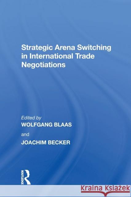 Strategic Arena Switching in International Trade Negotiations Joachim Becker   9781138620681 Routledge