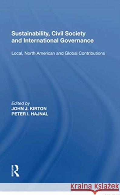 Sustainability, Civil Society and International Governance: Local, North American and Global Contributions John J. Kirton 9781138620742 Routledge
