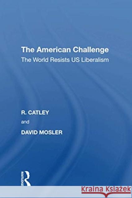 The American Challenge: The World Resists Us Liberalism R. Catley 9781138620810 Routledge