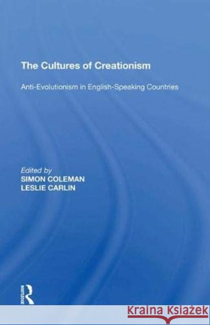 The Cultures of Creationism: Anti-Evolutionism in English-Speaking Countries Leslie Carlin 9781138620889