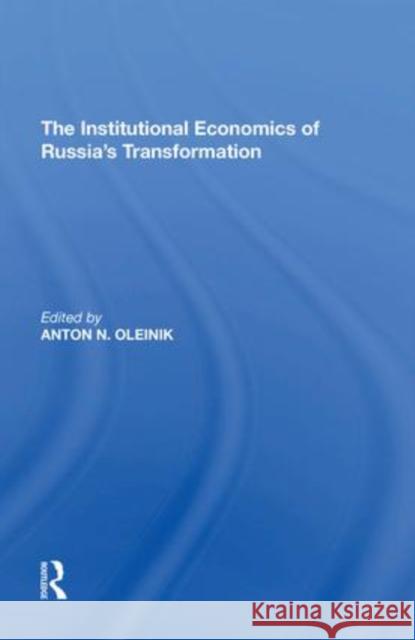 The Institutional Economics of Russia's Transformation Anton N. Oleinik   9781138621039 Routledge