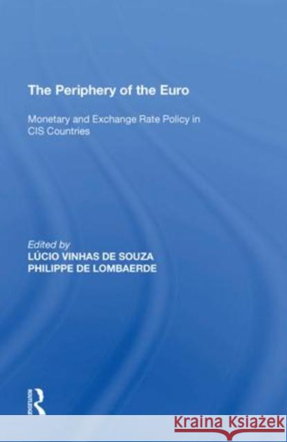 The Periphery of the Euro: Monetary and Exchange Rate Policy in Cis Countries Lombaerde, Philippe De 9781138621138 Routledge