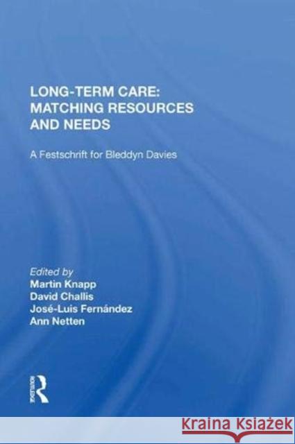 Long-Term Care: Matching Resources and Needs: A Festschrift for Bleddyn Davies Challis, David 9781138621671