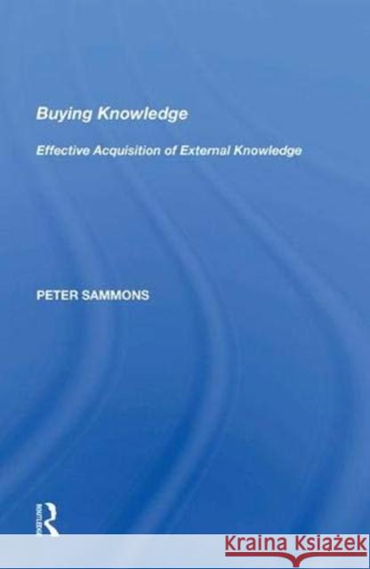 Buying Knowledge: Effective Acquisition of External Knowledge Peter Sammons   9781138621886