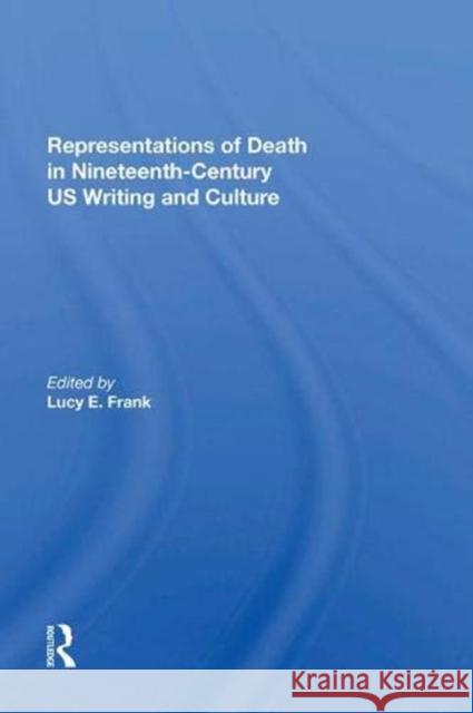 Representations of Death in Nineteenth-Century Us Writing and Culture Frank, Lucy 9781138622487 Routledge