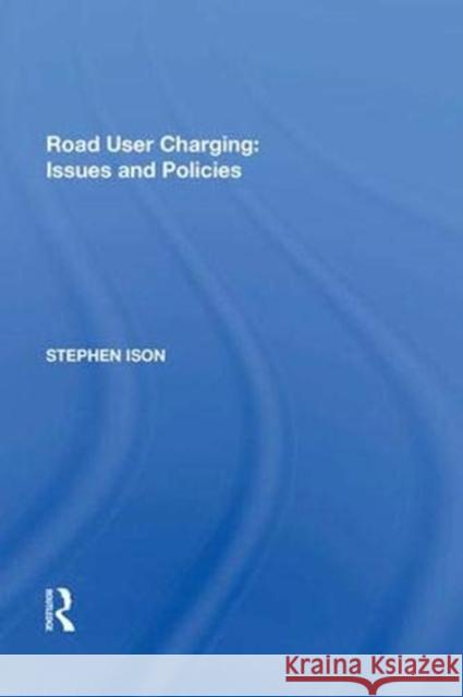 Road User Charging: Issues and Policies Stephen Ison   9781138622524