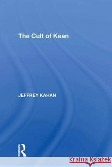 The Cult of Kean Jeffrey Kahan   9781138622661 Routledge