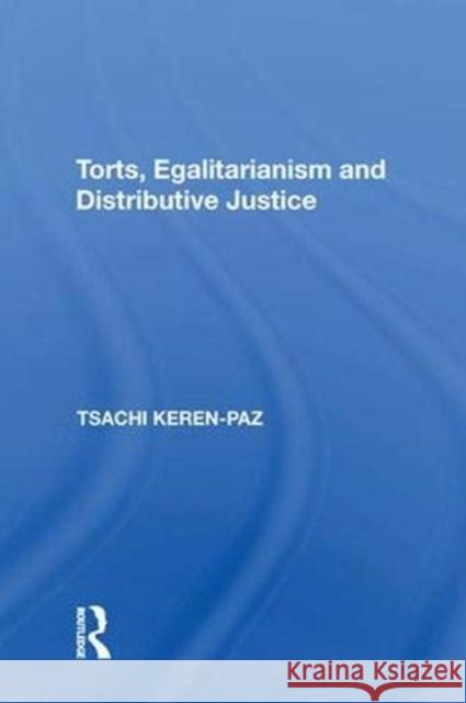 Torts, Egalitarianism and Distributive Justice Tsachi Keren-Paz 9781138622999 Taylor and Francis