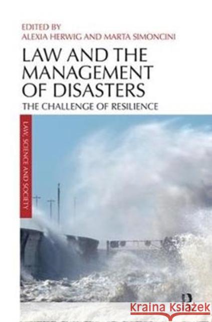Law and the Management of Disasters: The Challenge of Resilience Alexia Herwig Marta Simoncini 9781138624368 Routledge
