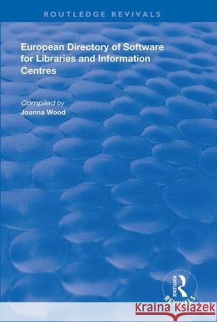 European Directory of Software for Libraries and Information Centres Joanna Wood   9781138624412