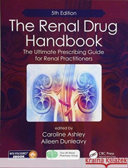 The Renal Drug Handbook: The Ultimate Prescribing Guide for Renal Practitioners, 5th Edition Caroline Ashley Aileen Dunleavy 9781138624511 Taylor & Francis Ltd