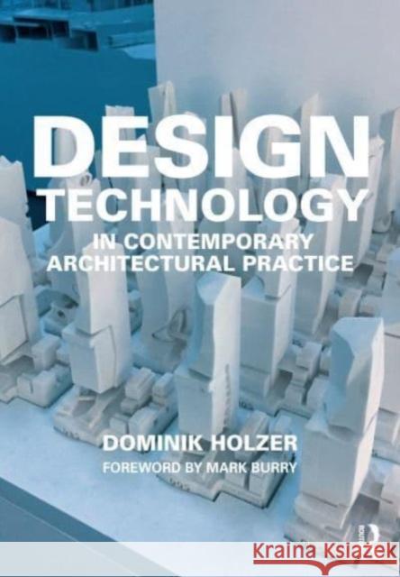 Design Technology in Contemporary Architectural Practice Dominik Holzer 9781138624542 Taylor & Francis Ltd