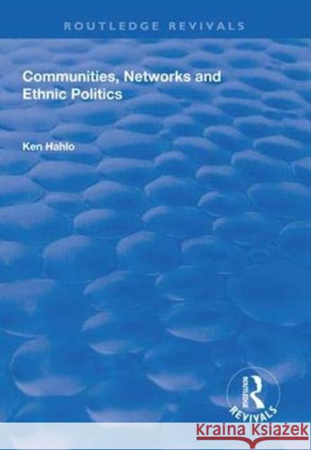 Communities, Networks and Ethnic Politics Ken Hahlo 9781138624641 Routledge