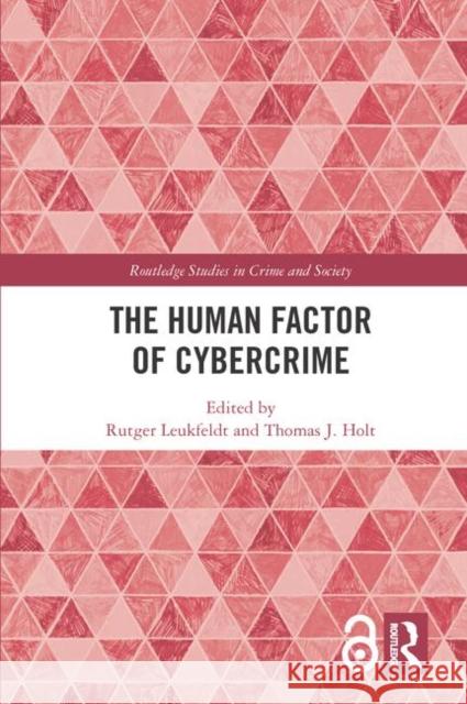 The Human Factor of Cybercrime Rutger Leukfeldt Thomas J. Holt 9781138624696