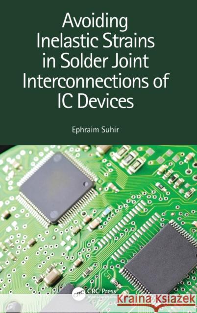 Avoiding Inelastic Strains in Solder Joint Interconnections of IC Devices Ephraim Suhir 9781138624733