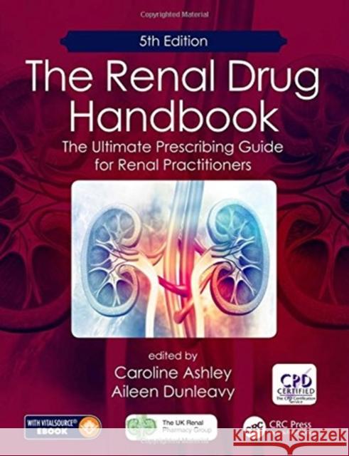 The Renal Drug Handbook: The Ultimate Prescribing Guide for Renal Practitioners, 5th Edition Caroline Ashley Aileen Dunleavy 9781138624795 CRC Press