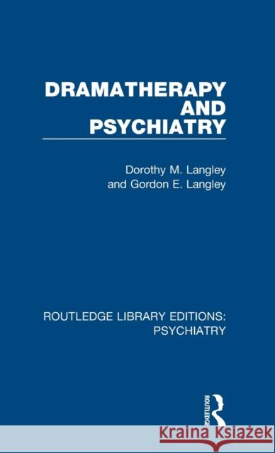 Dramatherapy and Psychiatry Dorothy M. Langley, Gordon E. Langley 9781138624818 Taylor and Francis