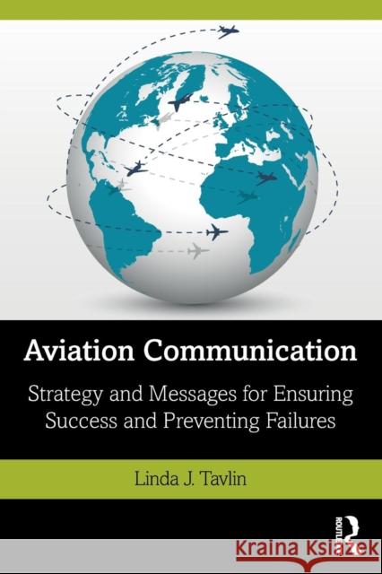 Aviation Communication: Strategy and Messages for Ensuring Success and Preventing Failures Linda Tavlin 9781138624825 Routledge