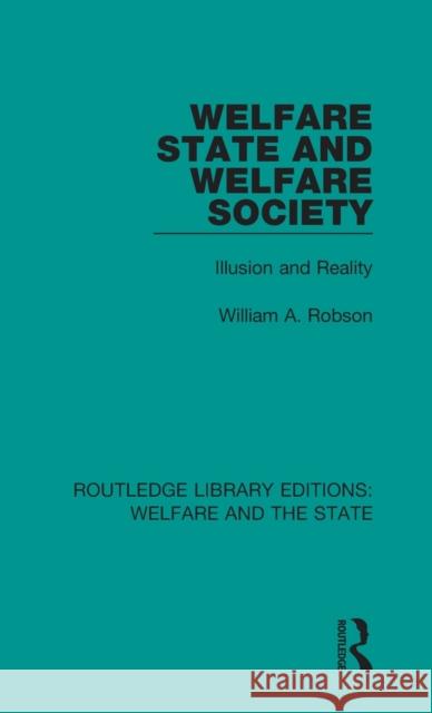 Welfare State and Welfare Society: Illusion and Reality William Alexander Robson 9781138624856 Taylor and Francis