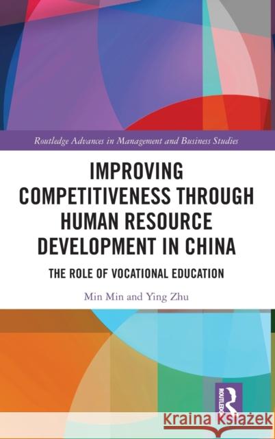 Improving Competitiveness through Human Resource Development in China: The Role of Vocational Education Min, Min 9781138625105 Routledge