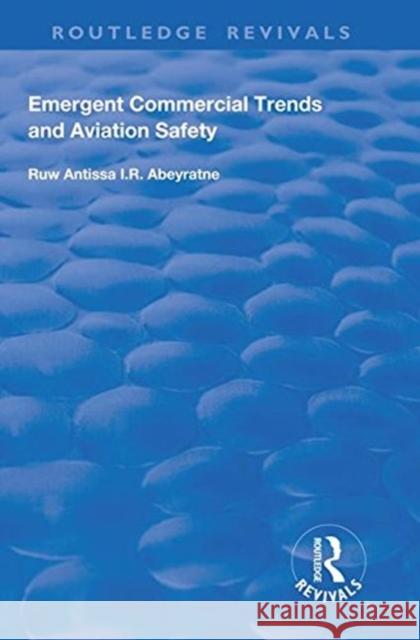 Emergent Commercial Trends and Aviation Safety Ruwantissa I. R. Abeyratne 9781138625167 Routledge