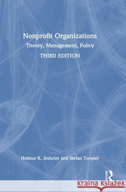Nonprofit Organizations: Theory, Management, Policy Helmut K. Anheier Stefan Toepler 9781138625488 Routledge