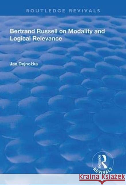 Bertrand Russell on Modality and Logical Relevance Jan Dejnozka 9781138625563 Routledge