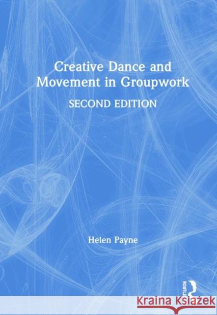 Creative Dance and Movement in Groupwork Helen Payne 9781138625815 Routledge