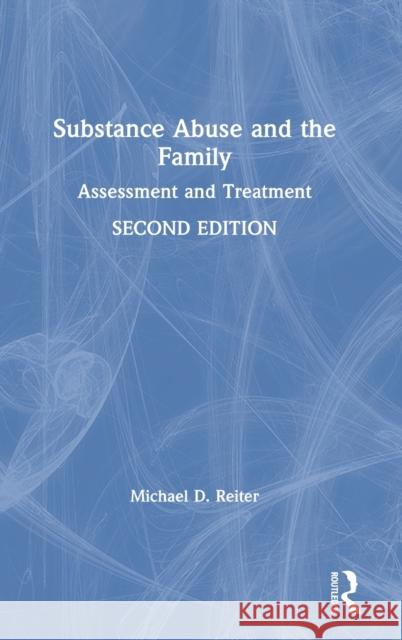 Substance Abuse and the Family: Assessment and Treatment Reiter, Michael D. 9781138625877 Routledge