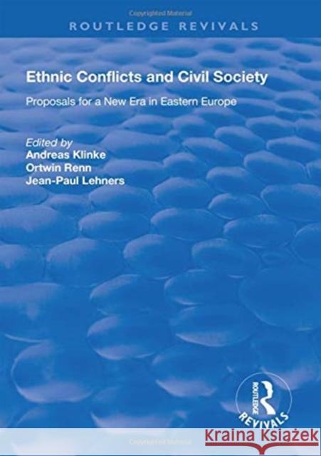 Ethnic Conflicts and Civil Society: Proposals for a New Era in Eastern Europe Andreas Klinke Ortwin Renn Jean-Paul Lehners 9781138625938 Routledge