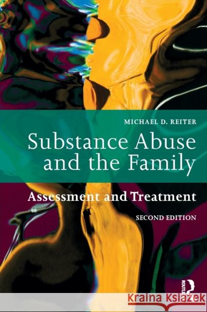 Substance Abuse and the Family: Assessment and Treatment Reiter, Michael D. 9781138625976 Routledge