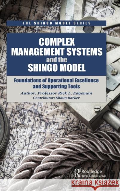 Complex Management Systems and the Shingo Model: Foundations of Operational Excellence and Supporting Tools Gerhard J. Plenert 9781138626225 Productivity Press