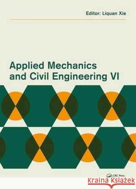 Applied Mechanics and Civil Engineering VI Liquan Xie 9781138626317 Taylor & Francis Ltd