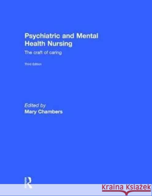 Psychiatric and Mental Health Nursing: The Craft of Caring Mary Chambers 9781138626348 CRC Press