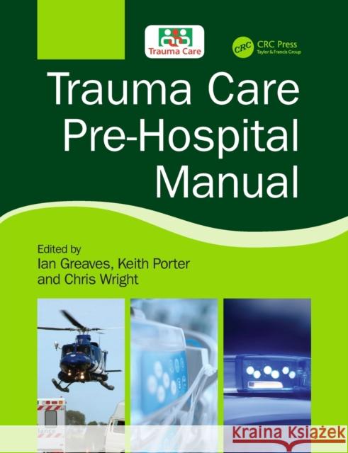 Trauma Care Pre-Hospital Manual Ian Greaves Keith Porter Chris Wright 9781138626843 CRC Press