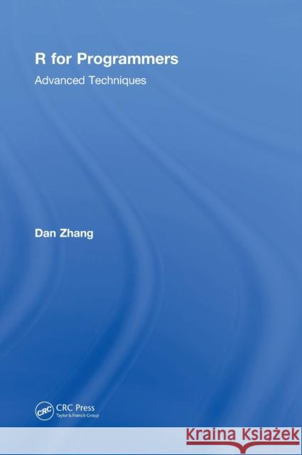 R for Programmers: Advanced Techniques Dan Zhang 9781138627185 CRC Press