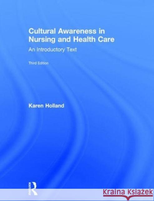 Cultural Awareness in Nursing and Health Care: An Introductory Text Karen Holland 9781138627192 CRC Press