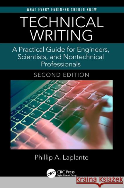Technical Writing: A Practical Guide for Engineers, Scientists, and Nontechnical Professionals, Second Edition Phillip A. Laplante (The Pennsylvania St   9781138628106 CRC Press
