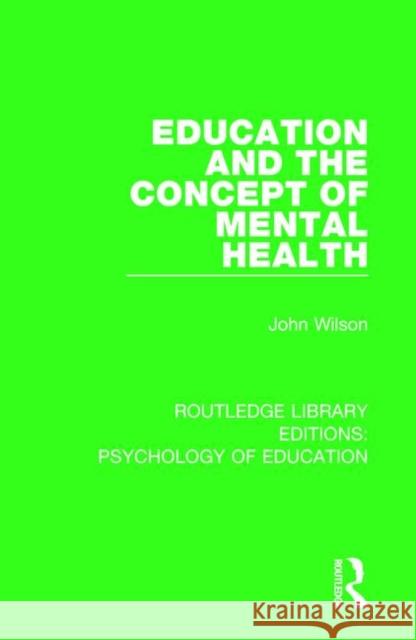 Education and the Concept of Mental Health John Wilson 9781138628205 Routledge