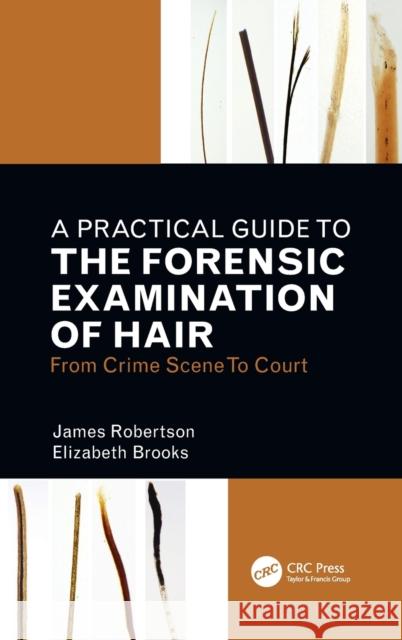 A Practical Guide to the Forensic Examination of Hair: From Crime Scene to Court Brooks, Elizabeth 9781138628618 CRC Press