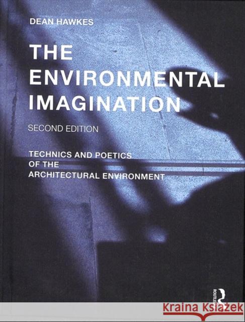 The Environmental Imagination: Technics and Poetics of the Architectural Environment Dean Hawkes 9781138628977 Taylor & Francis